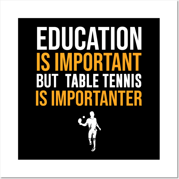 Education Is Important But Table Tennis Is Importanter Wall Art by sunima